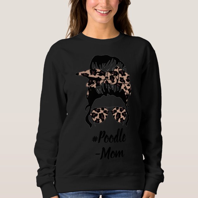 Poodle Messy Bun  Funny Poodle Lover Gift Sweatshirt (Front)