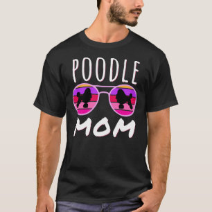 Poodle Mom Poodle Lover Poodle Owner T-Shirt
