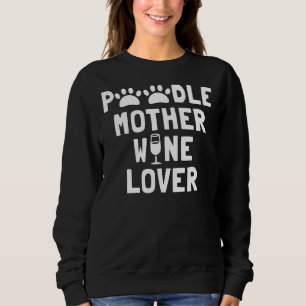 Poodle Mother Wine Lover     Sweatshirt