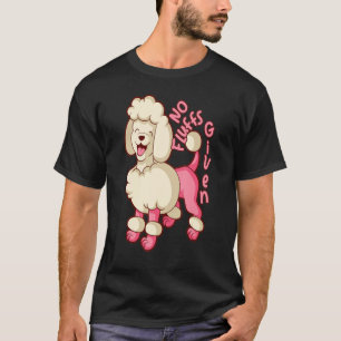 Poodle Mum Cute Pink Poodle No Fluffs Given Poodl T-Shirt