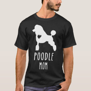 Poodle Mum Dog Lover Gift T-Shirt