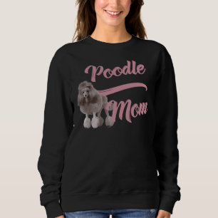 Poodle Mum! Especially for Poodle Lovers! Sweatshirt