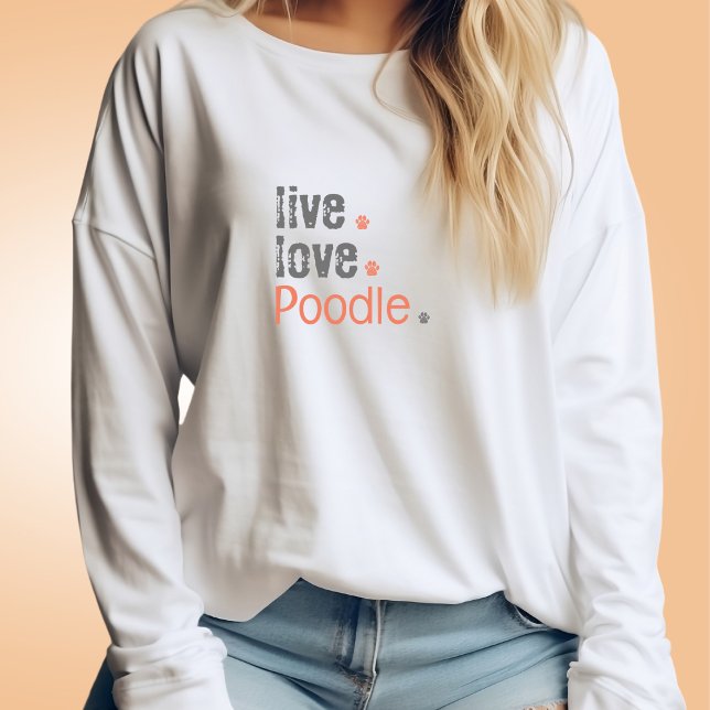 Poodle Mum Live Love Long Sleeve T-Shirt (Poodle moms will adore relaxing in this oversized long-sleeve shirt that can also be customized)