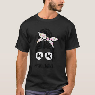 Poodle Mum Messy Bun Hair Glasses Poodle Mama Mess T-Shirt