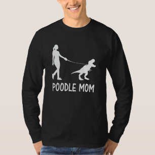 Poodle Mum Poodle Mama Dog Dinosaur Women Mothers T-Shirt