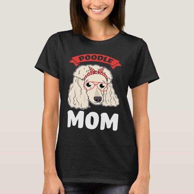 poodle mum poodles T-Shirt (Front)