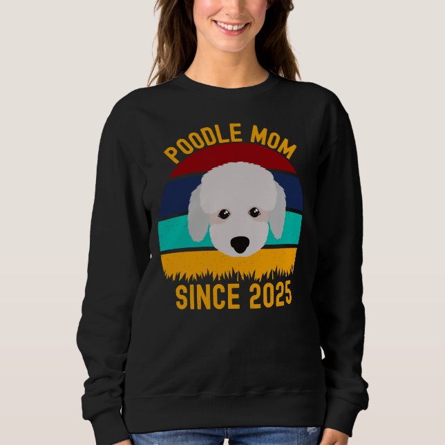 Poodle Mum Since 2025  Funny Dogs Quotes Sweatshirt (Front)