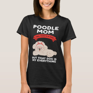 poodle mum yes that's a dog poodles T-Shirt