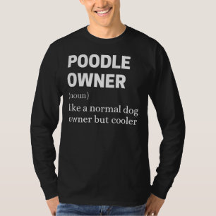 Poodle Owner Like A Normal Dog Owner But Cooler T-Shirt