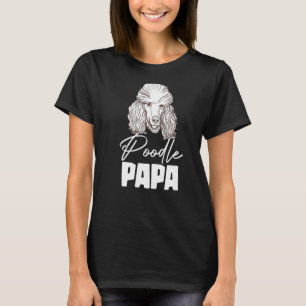 Poodle Papa Animal Pup Puppy Pet Dog  Dog Owner T-Shirt