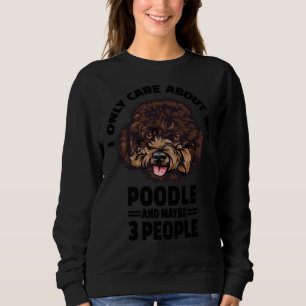 Poodle Stickers I Only Care About My Poodle And M Sweatshirt