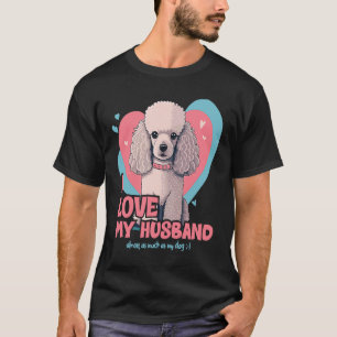 Poodledog With Hearts I Love My Husband 1 T-Shirt