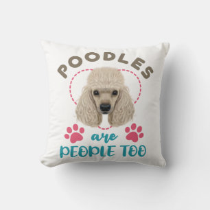 Poodles Are People Too Poodle Owner Lover Cushion