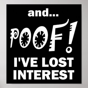 POOF! Lost Interest Funny Poster blk