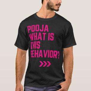 Pooja what is this behaviour funny T-Shirt