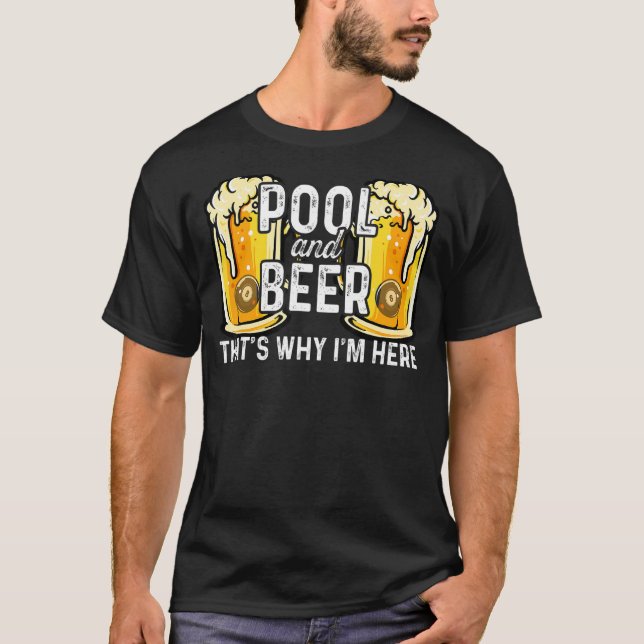 Pool And Beer That's Why I'm Here Billards Pool Sn T-Shirt (Front)