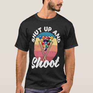 Pool Balls Billiard Snooker Billiards Shut Up And  T-Shirt