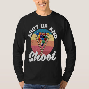 Pool Balls Billiard Snooker Billiards Shut Up And T-Shirt