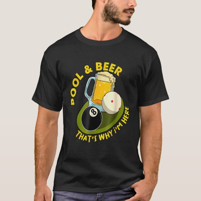 Pool & Beer  That's Why I'm Here Billiard Players T-Shirt (Front)