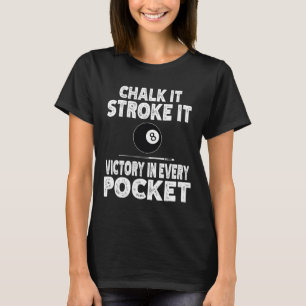 Pool Billiard Chalk It Stroke It Victory In Every T-Shirt