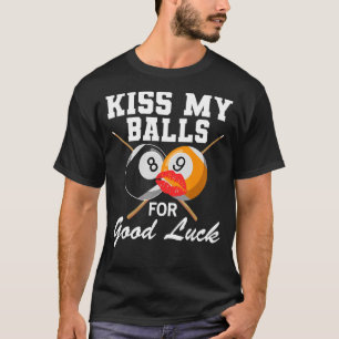 Pool Billiard  Kiss My Balls Good Luck T-Shirt