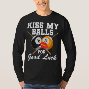 Pool Billiard  Kiss My Balls Good Luck T-Shirt