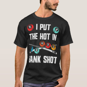 Pool Billiard Pun I Put The Hot In Bank Shot T-Shirt