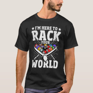 Pool Billiards I'm Here to Rack your World 8 Ball  T-Shirt