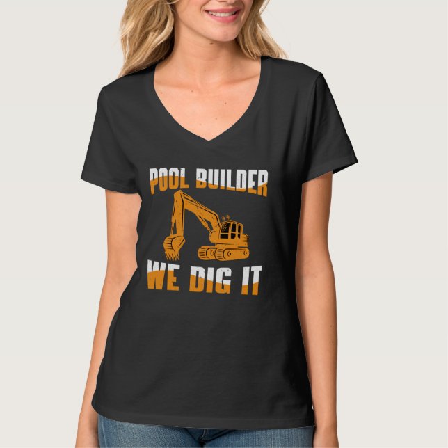 Pool Builder We Dig It - Swimming Pool Constructio T-Shirt (Front)