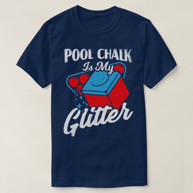 Pool Chalk Is My Glitter Billiard Player Gift  T-Shirt (Design Front)