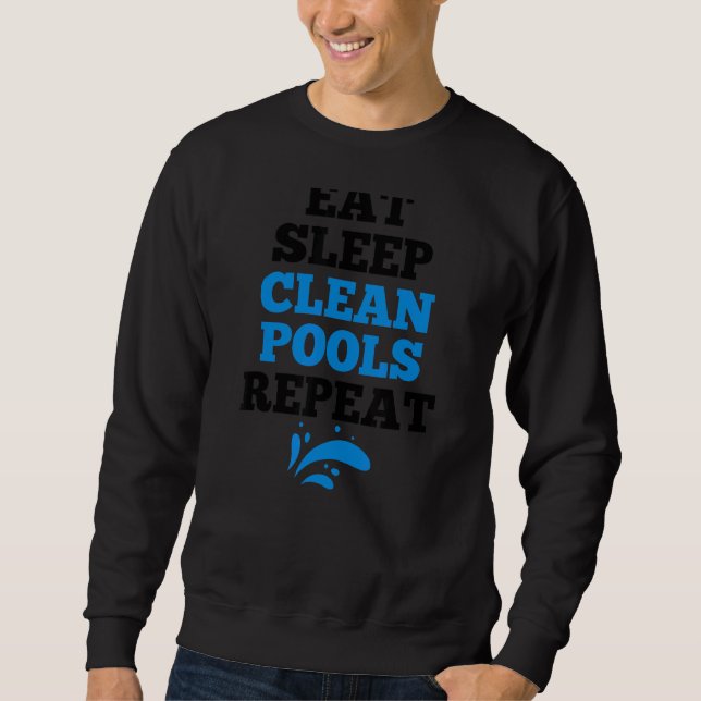 Pool Guy Eat Sleep Clean Pools Repeat Sweatshirt (Front)