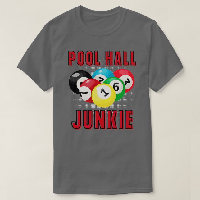 POOL HALL JUNKIE  FUN BILLIARDS POOL  T-Shirt (Design Front)