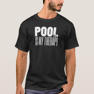 Pool Is My Therapy Pool Billiard Snooker 8 Ball P T-Shirt