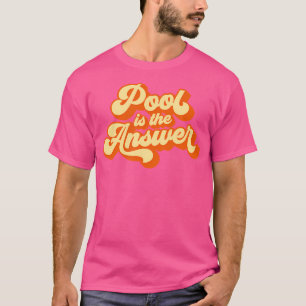 Pool Is The Answer Pool Billiard T-Shirt