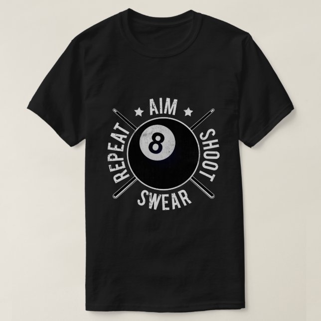 Pool Player Aim Shoot Repeat 8 Ball Billiards T-Shirt (Design Front)
