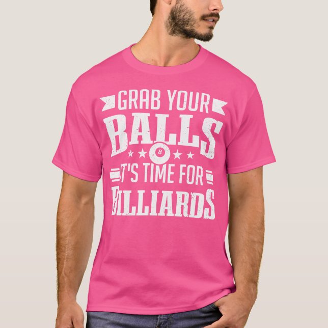 Pool Player Billiard Grab Your Balls It'S Time For T-Shirt (Front)