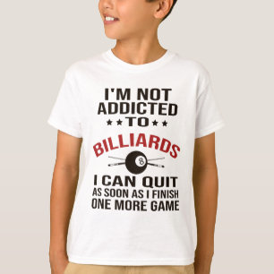 Pool Player Billiards T Shirt I Am Not Addicted To