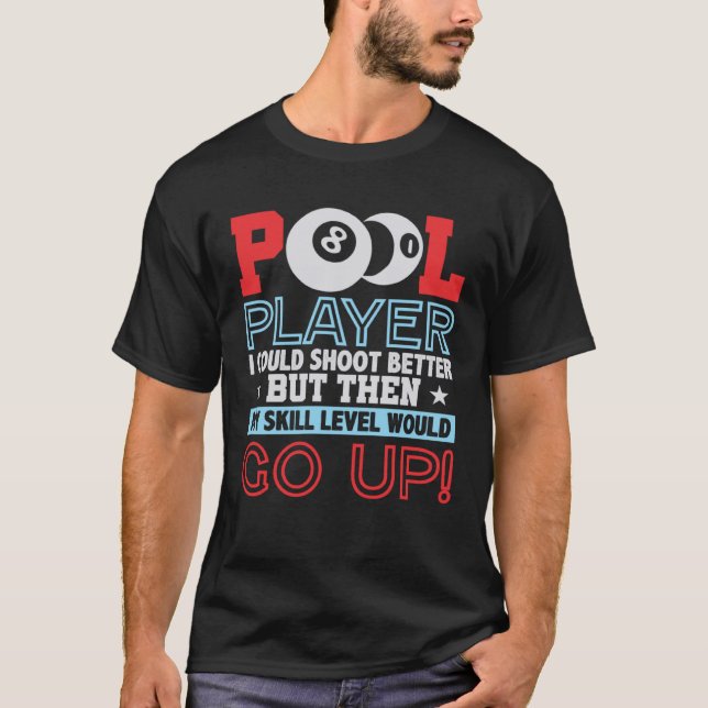 Pool Player Could Shoot Better Skill Level Go Up T-Shirt (Front)