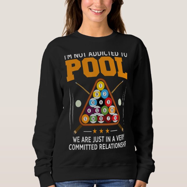 Pool Player  For Men Cool Addicted To Billiards Sweatshirt (Front)