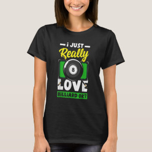 Pool   Snooker I Just Really Love Billiard Ok T-Shirt