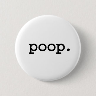 poop. 6 cm round badge
