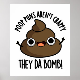 Poop Puns Aren't Crappy They Da Bomb Funny Poo Pun Poster