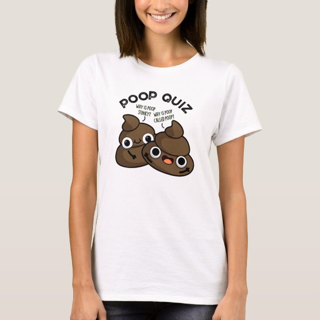 Poop Quiz Funny Poo Pun  T-Shirt (Front)