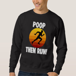 Poop Then Run Funny Women Athelete Sport Love Prem Sweatshirt