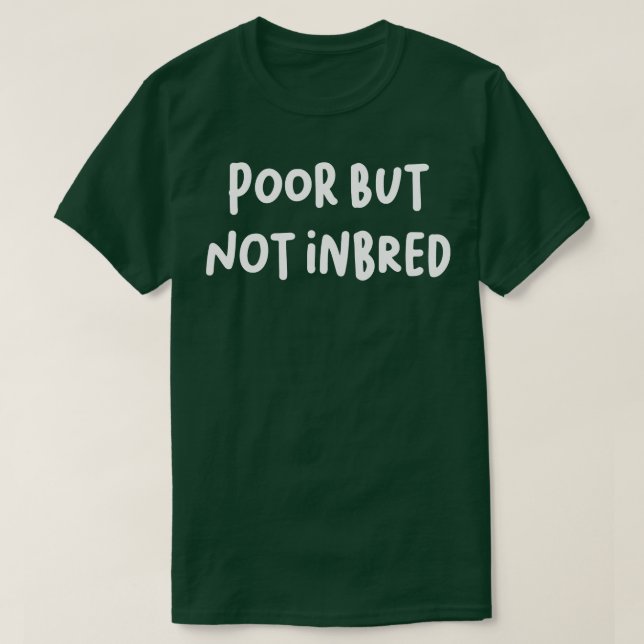 Poor but not inbred T-Shirt (Design Front)