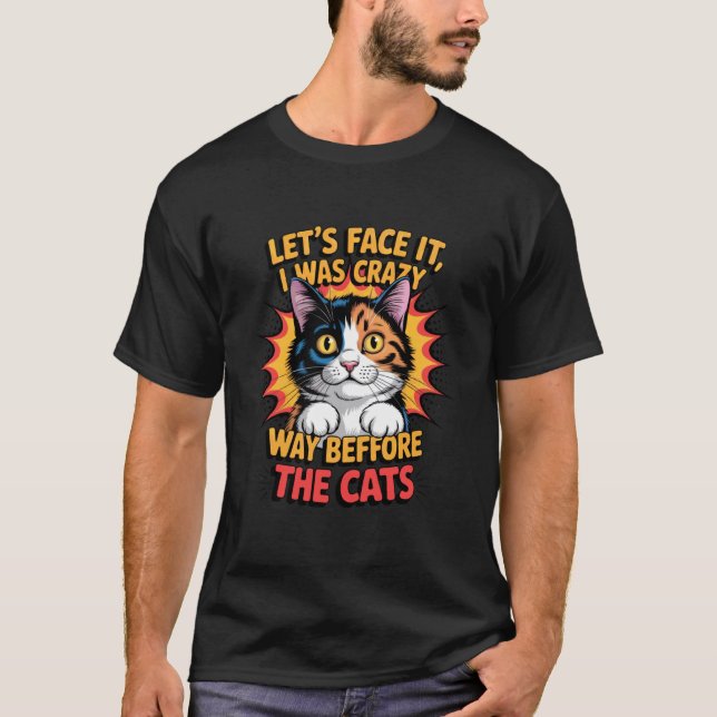 Pop Art Funny Crazy Before The Cats Calico Cat Tee (Front)