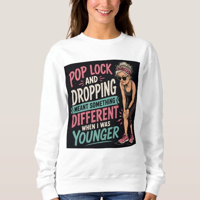 Pop Lock and Drop Funny Workout Women's T-Shirt Sweatshirt (Front)