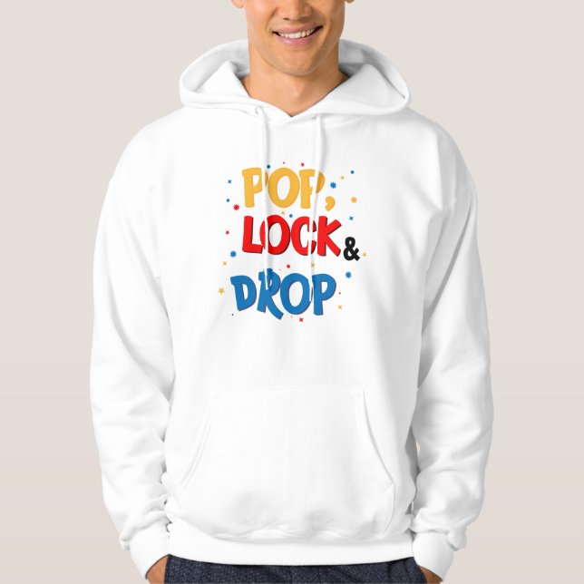 Pop, Lock & Drop Hoodie (Front)