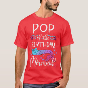 Pop Of The Birthday Mermaid Family Bday Party Cele T-Shirt