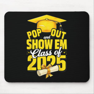 Pop Out And Show Em Cl Of 2025 Senior 2025 Graduat Mouse Pad